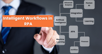 The Power of Intelligent Workflows in RPA