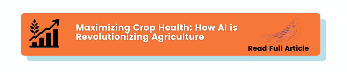 Maximizing Crop Health: How AI is Revolutionizing Agriculture